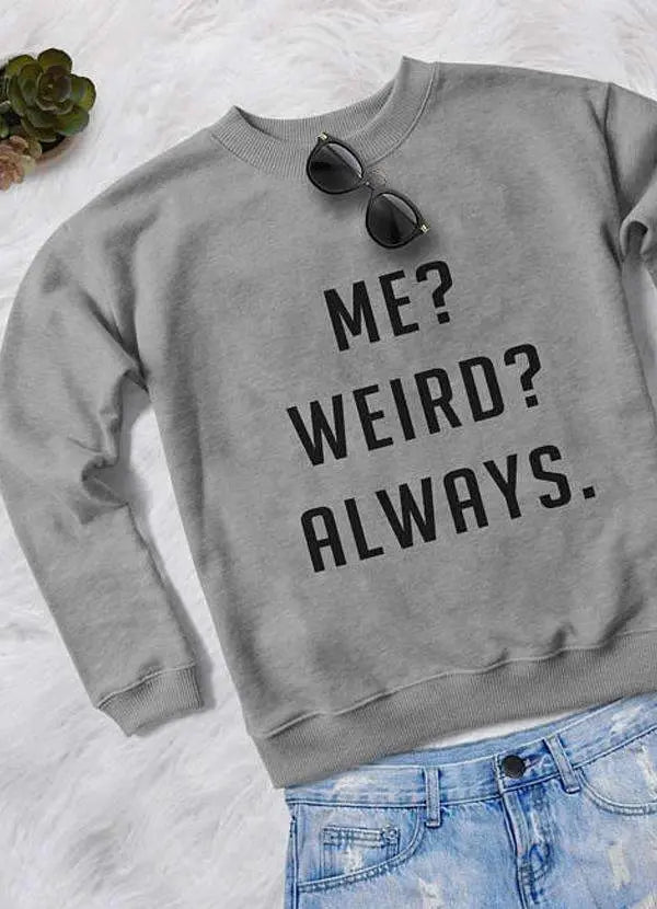 ME WEIRD ALWAYS WOMEN SWEAT SHIRT - Nestled Hill